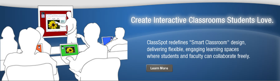 Create interactive classrooms that students love. ClassSpot redefines “Smart Classroom” design, delivering flexible, engaging learning spaces where students and faculty can collaborate freely.